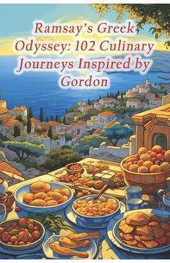Poza produsului Ramsay's Greek Odyssey: 102 Culinary Journeys Inspired by Gordon - Savor And Indulge Culinary Cove