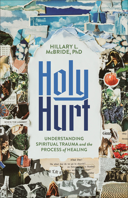 Holy Hurt: Understanding Spiritual Trauma and the Process of Healing - 