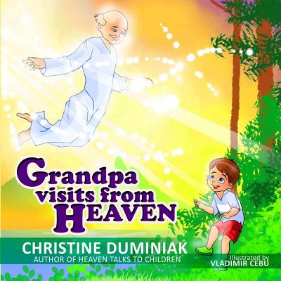 Grandpa Visits From Heaven - Christine Duminiak