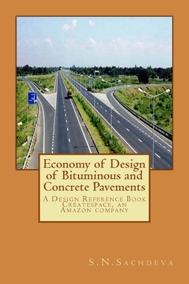 Economy of Design of Bituminous and Concrete Pavements: A Design Reference Book. Createspace, an Amazon company - S. N. Sachdeva
