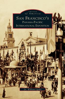 San Francisco's Panama-Pacific International Exposition - William Lipsky