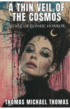 Coperta cărții 'A Thin Veil of the Cosmos - Thomas Michael Thomas'