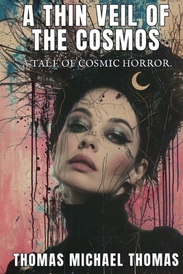 Coperta cărții 'A Thin Veil of the Cosmos - Thomas Michael Thomas'