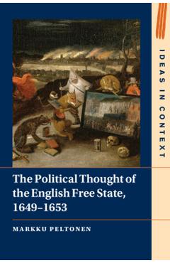 Coperta cărții 'The Political Thought of the English Free State, 1649-1653 - Markku Peltonen'