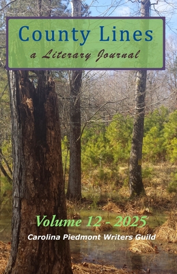 County Lines: a Literary Journal: Volume 12 - 2025 Issue - Carolina Piedmont Writers Guild
