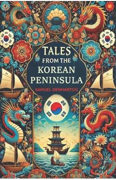 Coperta cărții 'Tales from the Korean Peninsula - Samuel Denhartog'