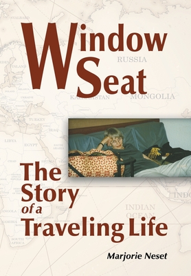 Window Seat: The Story of a Traveling Life - Marjorie Neset