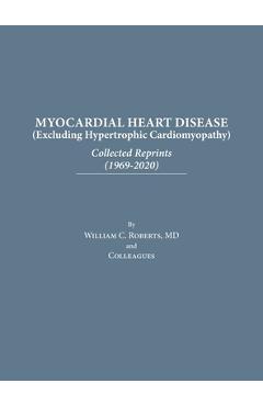 Coperta cărții 'Myocardial Heart Disease: Collected Reprints - William C. Roberts'
