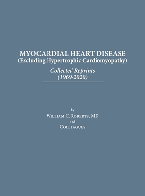 Coperta cărții 'Myocardial Heart Disease: Collected Reprints - William C. Roberts'