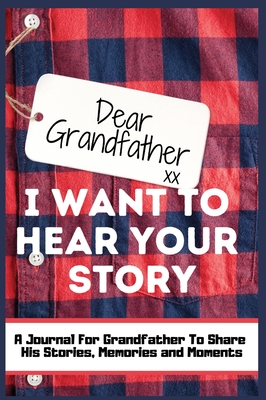 Dear Grandfather. I Want To Hear Your Story: A Guided Memory Journal to Share The Stories, Memories and Moments That Have Shaped Grandfather's Life 7 - The Life Graduate Publishing Group