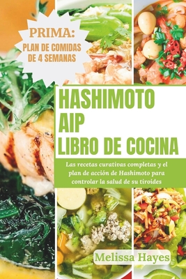 Libro de cocina AIP de Hashimoto: Las recetas curativas completas y el plan de acción de Hashimoto para controlar la salud de su tiroides - Melissa Hayes