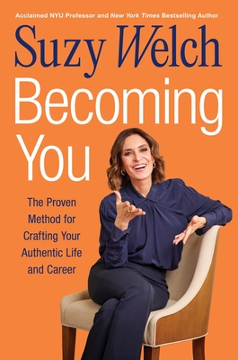 Becoming You: The Proven Method for Crafting Your Authentic Life and Career - Suzy Welch