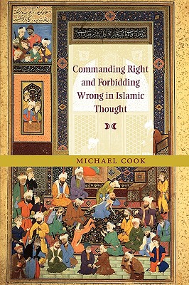 Commanding Right and Forbidding Wrong in Islamic Thought - Michael Cook