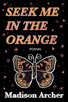 Seek Me In The Orange - Madison Archer