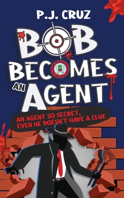 Bob Becomes an Agent - P. J. Cruz