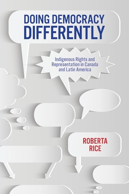 Doing Democracy Differently: Indigenous Rights and Representation in Canada and Latin America - Roberta Rice
