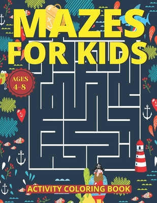Mazes for Kids Ages 4-8: Mazes Activity Coloring Book With 83 Pages Ages 4-8 & 4-12 Kids Preschool, Kindergarten, Puzzles Workbook for Game (Am - Tofayel Ahmed