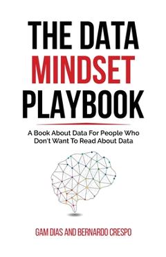 Coperta cărții 'The Data Mindset Playbook: A book about data for people who don't want to read about data - Bernardo Crespo'