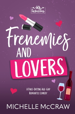 Frenemies and Lovers: A Fake-Dating Age-Gap Standalone Romantic Comedy (with Bonus Content) -
