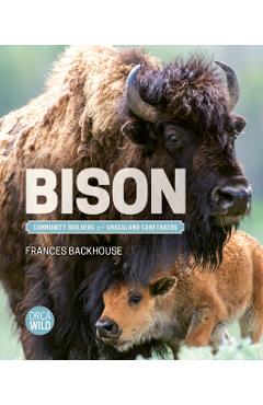 Bison: Community Builders and Grassland Caretakers - Frances Backhouse