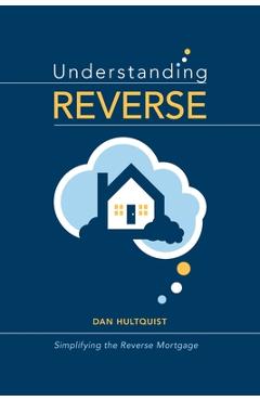 Poza produsului Understanding Reverse: Simplifying the Reverse Mortgage - Dan Hultquist