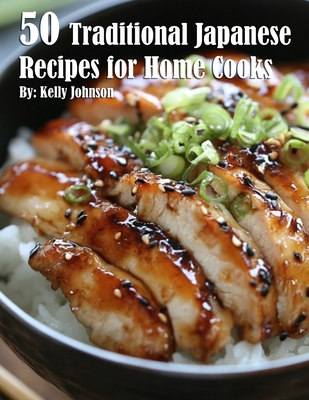50 Traditional Japanese Recipes for Home Cooks - Kelly Johnson