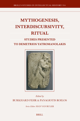 Mythogenesis, Interdiscursivity, Ritual: Studies Presented to Demetrios Yatromanolakis - Burkhard Fehr