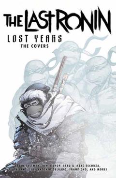 Coperta cărții 'Teenage Mutant Ninja Turtles: The Last Ronin Lost Years--The Covers - Kevin Eastman'