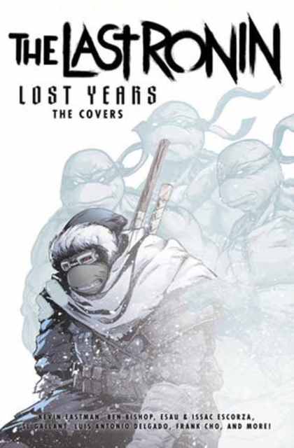 Teenage Mutant Ninja Turtles: The Last Ronin Lost Years--The Covers - Kevin Eastman