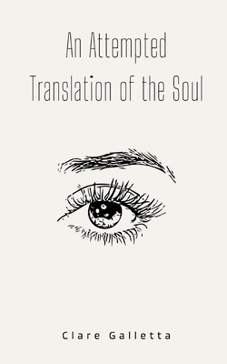 An Attempted Translation of the Soul - Clare Galletta