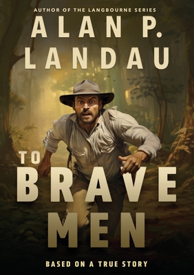 To Brave Men - Alan P. Landau
