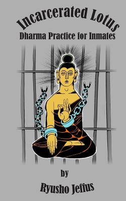 Incarcerated Lotus: Dharma Practice for Inmates - Kanjo Grohman