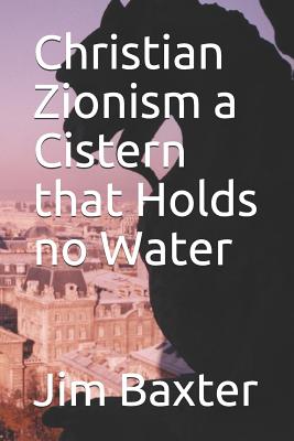 Christian Zionism a Cistern That Holds No Water - Josh Branson