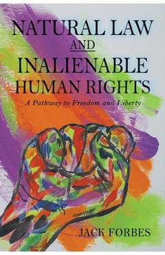 Coperta cărții 'NATURAL LAW AND INALIENABLE HUMAN RIGHTS A Pathway to Freedom and Liberty - Jack Forbes'