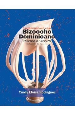 Coperta cărții 'Bizcocho Dominicano, Rellenos & Suspiro: Colección de Recetas - Cindy Eloisa Rodriguez'