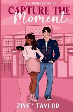 Coperta cărții 'Capture the Moment - Ziye' Taylor'