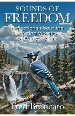 Coperta cărții 'Sounds of Freedom: Reflections about the Liberating Vibrations of Everyday Life - Fred Brancato'