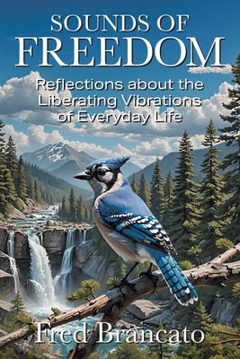 Coperta cărții 'Sounds of Freedom: Reflections about the Liberating Vibrations of Everyday Life - Fred Brancato'