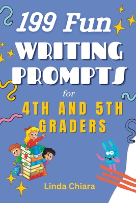 199 Fun Writing Prompts for 4th and 5th Graders - Linda Chiara