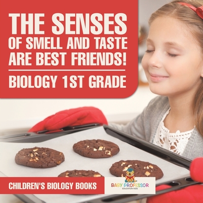 The Senses of Smell and Taste Are Best Friends! - Biology 1st Grade Children's Biology Books - 