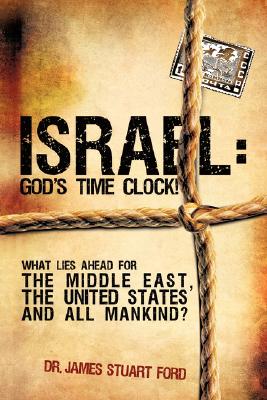 Israel: God's Time Clock! - James Stuart Ford