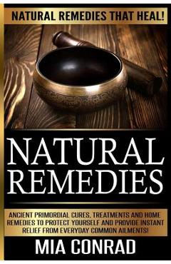 Coperta cărții 'Natural Remedies - Mia Conrad: Ancient Primordial Cures, Treatments And Home Remedies To Protect Yourself And Provide'