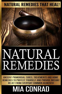 Coperta cărții 'Natural Remedies - Mia Conrad: Ancient Primordial Cures, Treatments And Home Remedies To Protect Yourself And Provide'