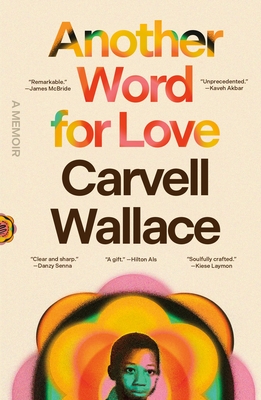 Another Word for Love: A Memoir - Carvell Wallace
