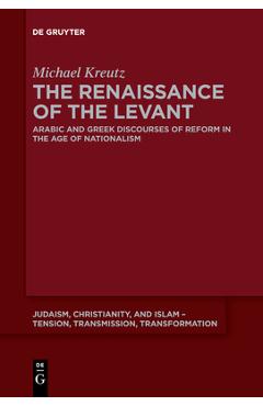 Coperta cărții 'The Renaissance of the Levant: Arabic and Greek Discourses of Reform in the Age of Nationalism - Michael Kreutz'