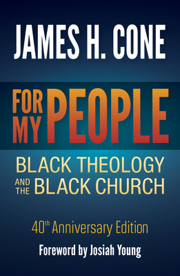 Coperta cărții 'For My People: Black Theology and the Black Church - 40th Anniversary Edition - James H. Cone'