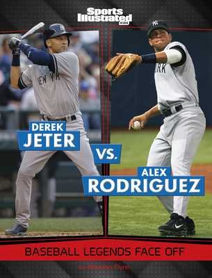 Derek Jeter vs. Alex Rodriguez: Baseball Legends Face Off - Brendan Flynn