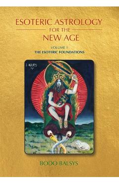 Coperta cărții 'Esoteric Astrology for the New Age, Vol 1: The Esoteric Foundations - Bodo Balsys'