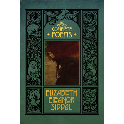 The (Mostly) Complete Poems of Elizabeth Eleanor Siddal - Elizabeth Eleanor Siddal