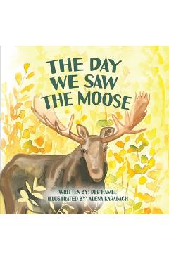 Coperta cărții 'The Day We Saw The Moose - Deb Hamel'